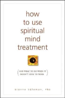 How to Use Spiritual Mind Treatment : And What to Do When it Doesnt Seem to Work, Paperback / softback Book How to Use Spiritual Mind Treatment : And What to Do When it Doesnt Seem to Work, Paperback / softback Book