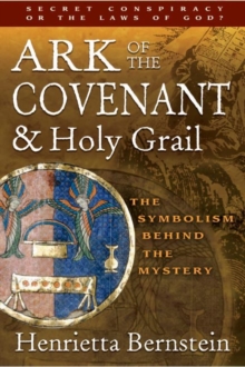 Ark of the Covenant and Holy Grail : The Symbolism Behind the Mystery, Paperback / softback Book Ark of the Covenant and Holy Grail : The Symbolism Behind the Mystery, Paperback / softback Book