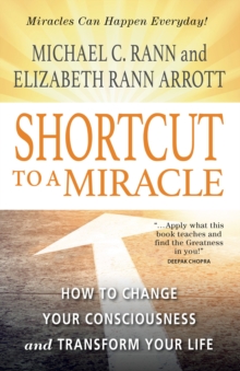 Shortcut to a Miracle : How to Change Your Consciousness and Transform Your Life, Paperback / softback Book Shortcut to a Miracle : How to Change Your Consciousness and Transform Your Life, Paperback / softback Book