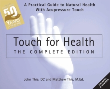 Touch for Health: The 50th Anniversary : A Practical Guide to Natural Health with Acupressure Touch and Massage