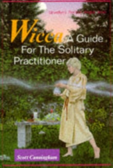 Wicca : A Guide for the Solitary Practitioner