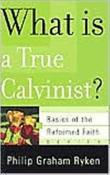 What Is a True Calvinist?, Paperback / softback Book What Is a True Calvinist?, Paperback / softback Book