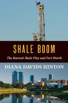Shale Boom : The Barnett Shale Play and Fort Worth, Paperback Book Shale Boom : The Barnett Shale Play and Fort Worth, Paperback Book