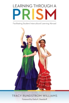 Learning through a PRISM : Facilitating Student Intercultural Learning Abroad, Paperback / softback Book Learning through a PRISM : Facilitating Student Intercultural Learning Abroad, Paperback / softback Book