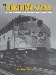 The North Western : A History of the Chicago & North Western Railway System