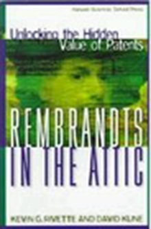 Rembrandts in the Attic : Unlocking the Hidden Value of Patents, Hardback Book Rembrandts in the Attic : Unlocking the Hidden Value of Patents, Hardback Book