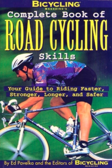 Bicycling Magazine's Complete Book of Road Cycling Skills, Paperback / softback Book Bicycling Magazine's Complete Book of Road Cycling Skills, Paperback / softback Book