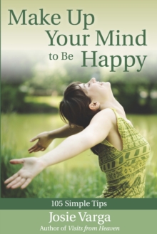 Make Up Your Mind to Be Happy : 105 Simple Tips