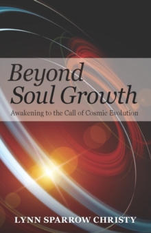 Beyond Soul Growth : Awakening to the Call of Cosmic Evolution, Paperback / softback Book Beyond Soul Growth : Awakening to the Call of Cosmic Evolution, Paperback / softback Book