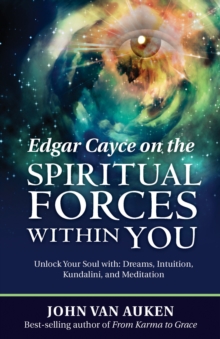 Edgar Cayce on the Spiritual Forces within You : Unlock Your Soul with Dreams, Intuition, Kundalini, and Meditation, Paperback / softback Book Edgar Cayce on the Spiritual Forces within You : Unlock Your Soul with Dreams, Intuition, Kundalini, and Meditation, Paperback / softback Book