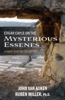 Edgar Cayce on the Mysterious Essenes : Lessons from Our Sacred Past, Paperback / softback Book Edgar Cayce on the Mysterious Essenes : Lessons from Our Sacred Past, Paperback / softback Book