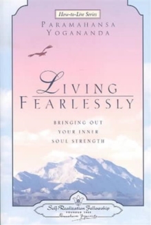 Living Fearlessly : Bringing out Your Inner Soul Strength