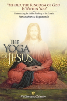 The Yoga of Jesus : Understanding the Hidden Teachings of the Gospels