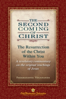 The Second Coming of Christ : The Resurrection of the Christ Within You