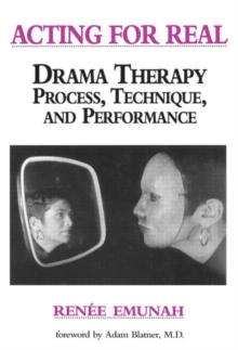 Acting For Real : Drama Therapy Process, Technique, And Performance, Paperback / softback Book Acting For Real : Drama Therapy Process, Technique, And Performance, Paperback / softback Book