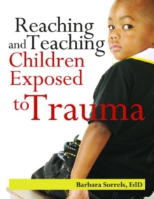 Reaching and Teaching Children Exposed to Trauma, Paperback / softback Book Reaching and Teaching Children Exposed to Trauma, Paperback / softback Book