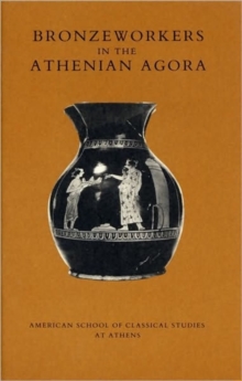 Bronzeworkers in the Athenian Agora, Paperback Book Bronzeworkers in the Athenian Agora, Paperback Book