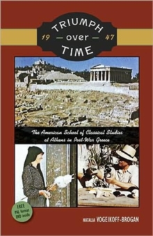 Triumph Over Time : The American School of Classical Studies at Athens in Post-War Greece, Paperback / softback Book Triumph Over Time : The American School of Classical Studies at Athens in Post-War Greece, Paperback / softback Book