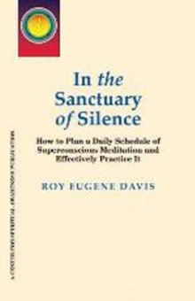 In the Sanctuary of Silence : How to Plan a Daily Schedule of Superconscious Meditations & Effectively Practice It, Paperback / softback Book In the Sanctuary of Silence : How to Plan a Daily Schedule of Superconscious Meditations & Effectively Practice It, Paperback / softback Book