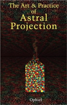Art and Practice of Astral Projection, Paperback / softback Book Art and Practice of Astral Projection, Paperback / softback Book
