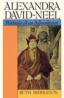 Alexandra David-Neel : Portrait of an Adventurer