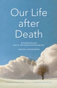 Our Life after Death : A Firsthand Account from an 18th-Century Scientist and Seer