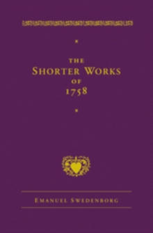 The Shorter Works of 1758 : New Jerusalem Last Judgment White Horse Other Planets