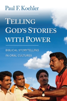 Telling God's Stories with Power : Biblical Storytelling in Oral Cultures