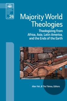 Majority World Theologies : Theologizing from Africa, Asia, Latin America, and the Ends of the Earth