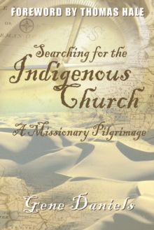 Searching for the Indigenous Church: : A Missionary Pilgrimage