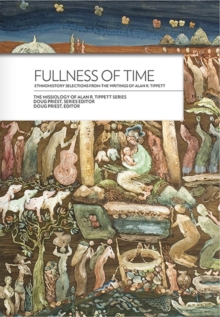 Fullness of Time: : Ethnohistory Selections from the Writtings of Alan R. Tippett