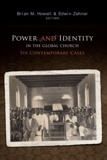 Power and Identity in the Global Church: : Six Contemporary Cases