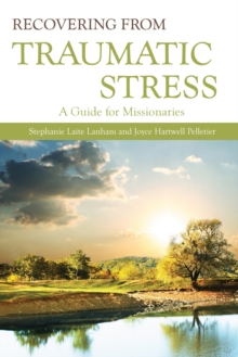 Recovering from Traumatic Stress: : A Guide for Missionaries