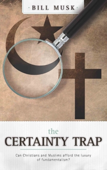 The Certainty Trap: : Can Christians and Muslims Afford the Luxury of Fundamentalism?