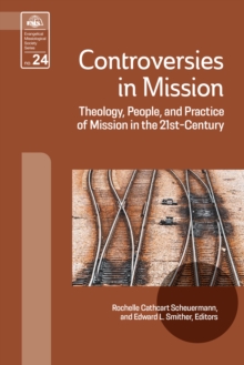 Controversies in Mission : Theology, People, and Practice of Mission in the 21st Century