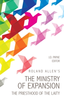 Roland Allen's the Ministry of Expansion : The Priesthood of the Laity