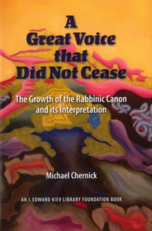 A Great Voice that Did Not Cease : The Growth of the Rabbinic Canon and Its Interpretation