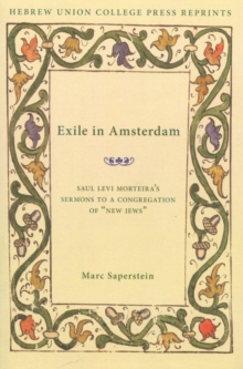 Exile in Amsterdam : Saul Levi Morteira's Sermons to a Congregation of New Jews