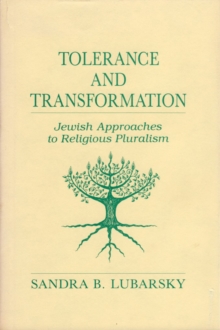 Tolerance and Transformation : Jewish Approaches to Religious Pluralism