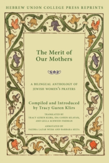 The Merit of Our Mothers : A Bilingual Anthology of Jewish Women's Prayers