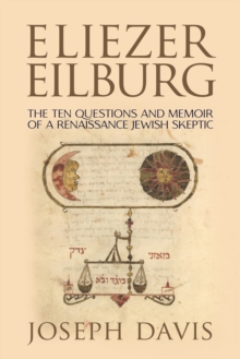 Eliezer Eilburg : The Ten Questions and Memoir of a Renaissance Jewish Skeptic