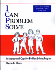 I Can Problem Solve [ICPS], Intermediate Elementary Grades : An Interpersonal Cognitive Problem-Solving Program