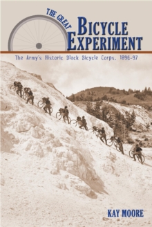 The Great Bicycle Experiment : The Army's Historic Black Bicycle Corps, 1896-97