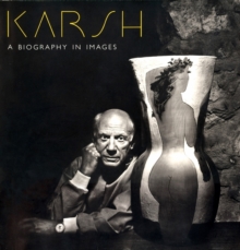 Karsh: A Biography In Images