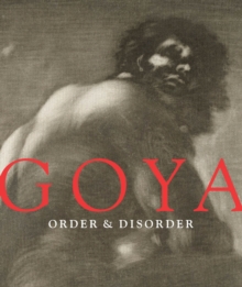 Goya : Order and Disorder, Hardback Book Goya : Order and Disorder, Hardback Book