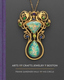 Arts and Crafts Jewelry in Boston : Frank Gardner Hale and His Circle