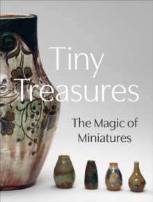 Tiny Treasures : The Magic of Miniatures