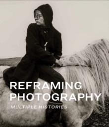 Reframing Photography : Multiple Histories