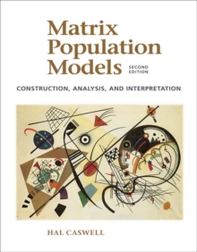 Matrix Population Models : Construction, Analysis, and Interpretation