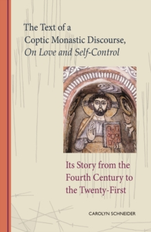 The Text of a Coptic Monastic Discourse On Love and Self-Control : Its Story from the Fourth Century to the Twenty-First